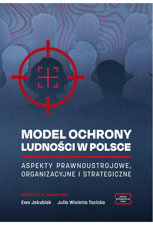 MODEL OCHRONY LUDNOŚCI W POLSCE ASPEKTY PRAWNOUSTROJOWE, ORGANIZACYJNE I STRATEGICZNE