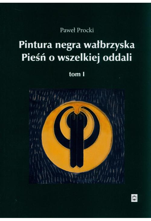 Pintura negra wałbrzyska. Pieśń o wszelkiej oddali. Tom 1