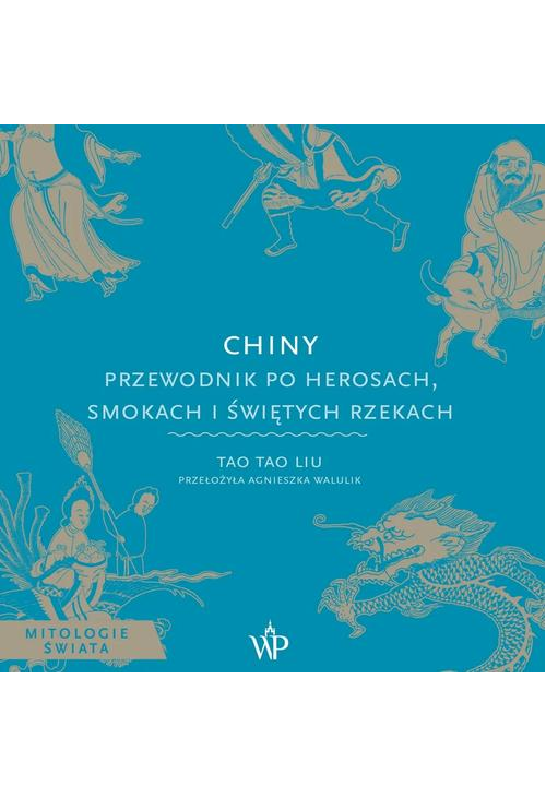 Chiny. Przewodnik po herosach, smokach i świętych rzekach