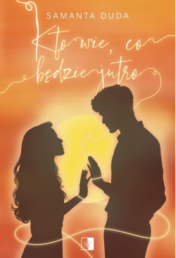 Kto wie, co będzie jutro