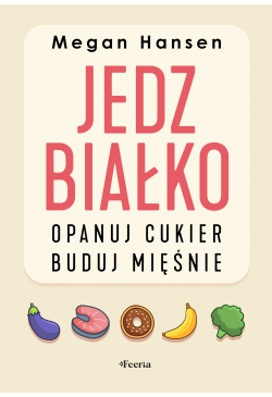 Jedz białko, opanuj cukier,...