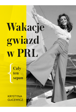 Wakacje gwiazd w PRL. Cały...