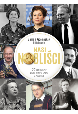 Nasi Nobliści. 56 laureatów...