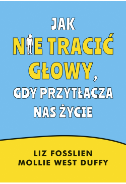 Jak nie tracić głowy, gdy...