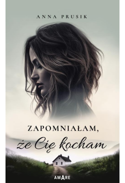 Zapomniałam, że Cię kocham
