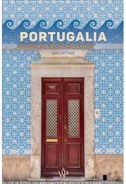 Portugalia. W objęciach oceanu