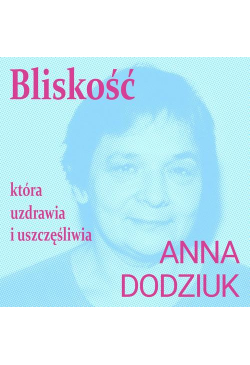 Bliskość, która uzdrawia i...