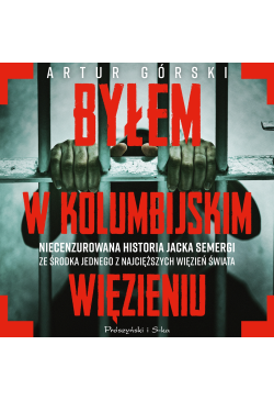 Byłem w kolumbijskim więzieniu