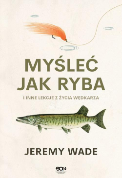 Myśleć jak ryba i inne...