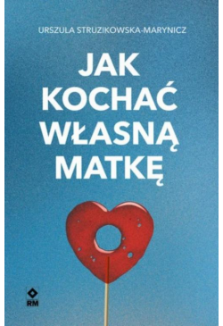 Jak kochać własną matkę