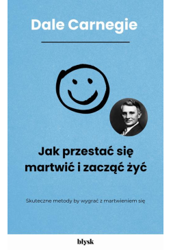 Jak przestać się martwić i...