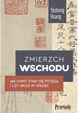 Zmierzch Wschodu. Jak Chiny...