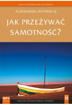 Jak przeżywać samotność?