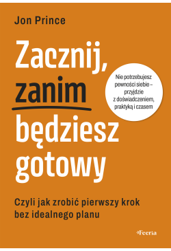 Zacznij, zanim będziesz gotowy