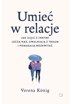 Umieć w relacje. Jak więzi...
