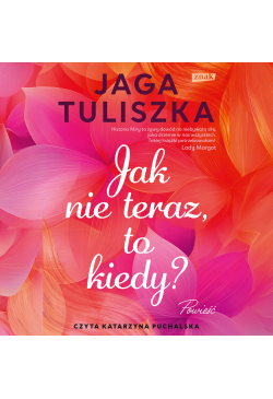 Jak nie teraz, to kiedy?