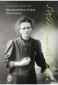 Skłodowska-Curie. Rebeliantka