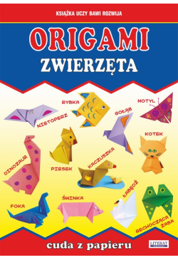 Origami. Zwierzęta. Cuda z...