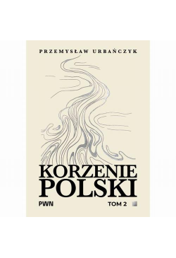 Korzenie Polski. Tom 2