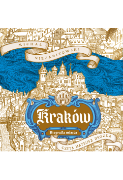 Kraków. Biografia miasta