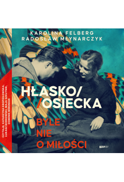 HŁASKO/OSIECKA. Byle nie o...