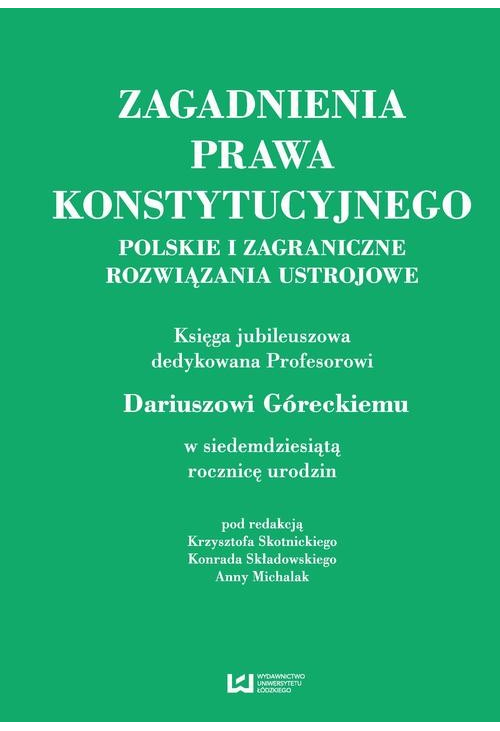 Zagadnienia prawa konstytucyjnego. Polskie i zagraniczne rozwiązania ustrojowe