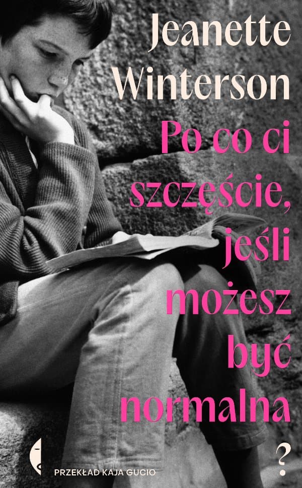 Po co ci szczęście, jeśli możesz być normalna? — Jeanette Winterson