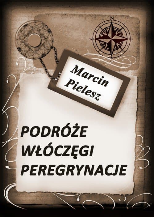 Podróże, włóczęgi, peregrynacje — Marcin Pielesz