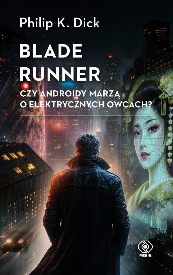 Blade runner. Czy androidy marzą o elektrycznych owcach? — Philip K. Dick