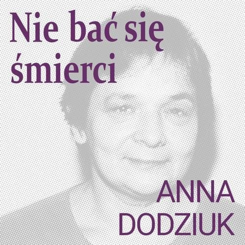 Nie bać się śmierci — Anna Dodziuk