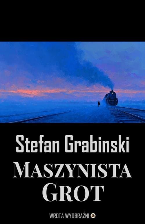 Maszynista Grot — Stefan Grabiński