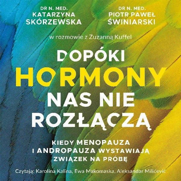 Dopóki hormony nas nie rozłączą. Kiedy menopauza i andropauza wystawiają związek na próbę — Zuzanna Kuffel, Katarzyna Skórzewska, Piotr Świniarski