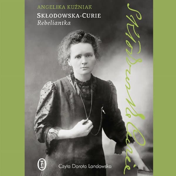 Skłodowska-Curie. Rebeliantka — Angelika Kuźniak