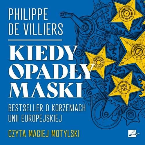Kiedy opadły maski. Bestseller o korzeniach Unii Europejskiej — Philippe De Villiers
