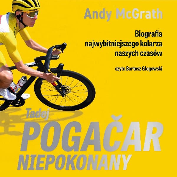 Tadej Pogačar. Niepokonany — Andy McGrath