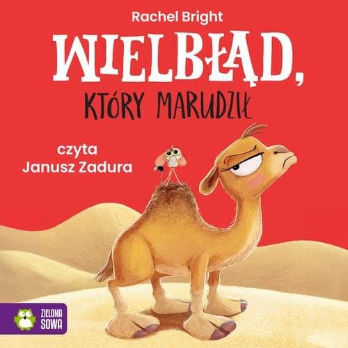 Wielbłąd który marudził — Rachel Bright