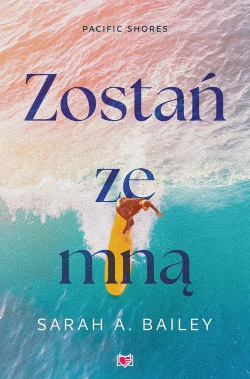 Zostań ze mną. Pacific Shores. Tom 1 — Sarah A. Bailey