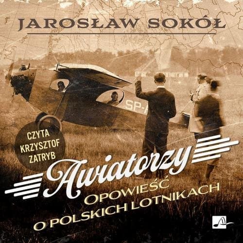Awiatorzy. Opowieść o polskich lotnikach — Jarosław Sokół