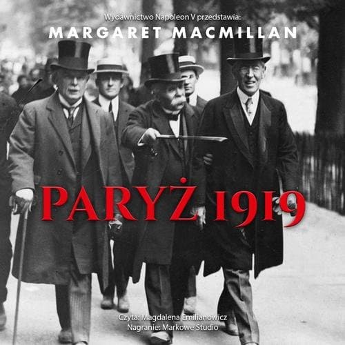 Paryż 1919. Sześć miesięcy, które zmieniły świat konferencja pokojowa w Paryżu w 1919 roku i próba zakończenia wojny — Margaret MacMillan