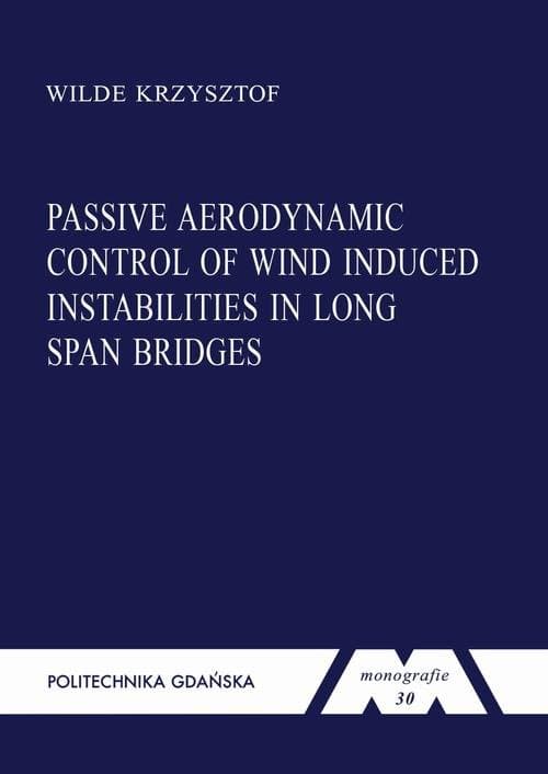 Passive aerodynamic control of wind induced instabilities in long span bridges — Krzysztof Wilde