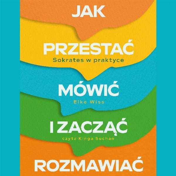 Jak przestać mówić i zacząć rozmawiać. Sokrates w praktyce — Elke Wiss
