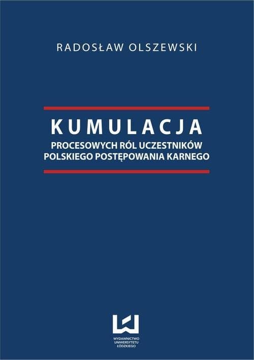 Kumulacja procesowych ról uczestników polskiego postępowania karnego — Radosław Olszewski