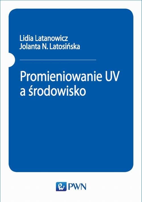Promieniowanie UV a środowisko — Lidia Latanowicz, Jolanta N. Latosińska