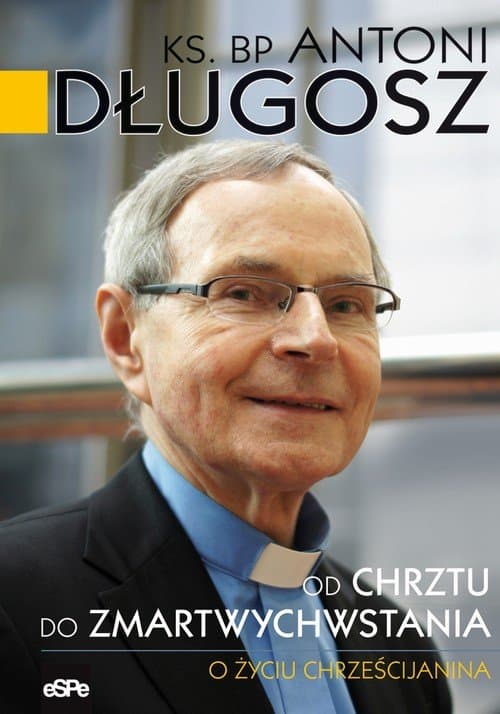 Od chrztu do zmartwychwstania — bp Antoni Długosz