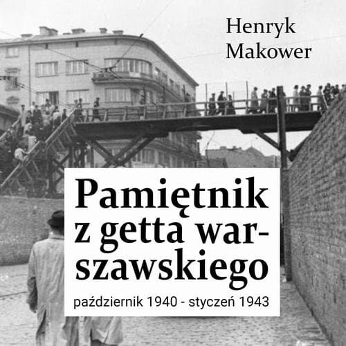 Pamiętnik z getta warszawskiego. Październik 1940 – styczeń 1943 — Henryk Makower