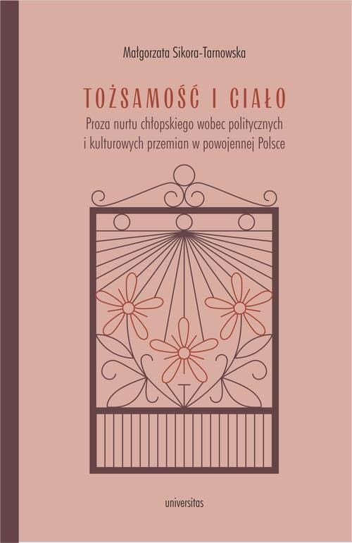 Tożsamość i ciało. Proza nurtu chłopskiego wobec politycznych i kulturowych przemian w powojennej Polsce — Małgorzata Sikora-Tarnowska