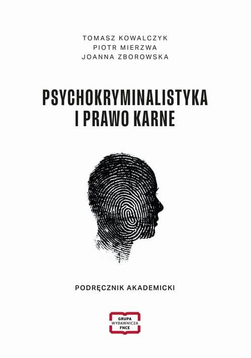 Psychokryminalistyka i prawo karne Podręcznik akademicki — Tomasz Kowalczyk, Piotr Mierzwa, Joanna Zborowska
