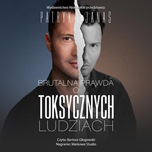 Brutalna prawda o toksycznych ludziach — Patryk Janas
