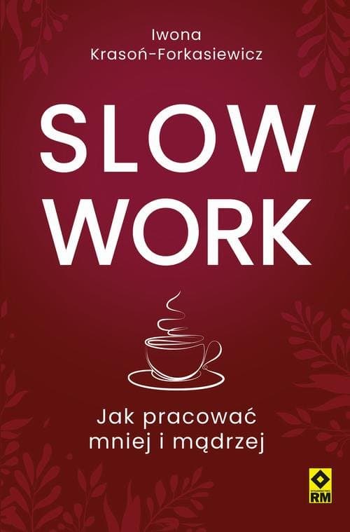 Slow work. Jak pracować mniej i mądrzej — Iwona Krasoń-Forkasiewicz