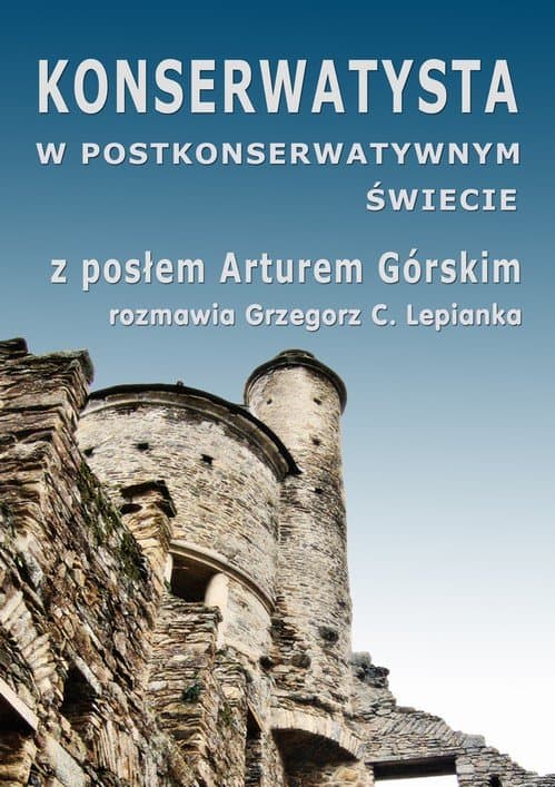 Konserwatysta w postkonserwatywnym świecie — Grzegorz Lepianka